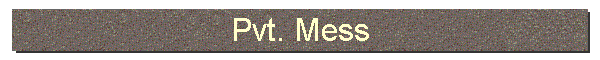 Pvt. Mess