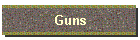 Guns