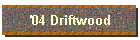 '04 Driftwood